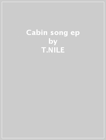 Cabin song ep - T.NILE