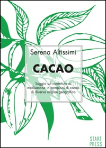 Cacao. Saggio sul contenuto di metilxantine in campioni di cacao di diversa origine geografica - Serena Altissimi