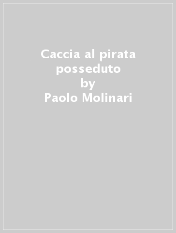 Caccia al pirata posseduto - Paolo Molinari