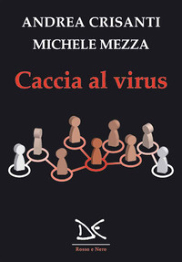 Caccia al virus - Andrea Crisanti - Michele Mezza
