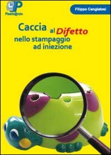 Caccia al difetto nello stampaggio ad iniezione - Filippo Cangialosi