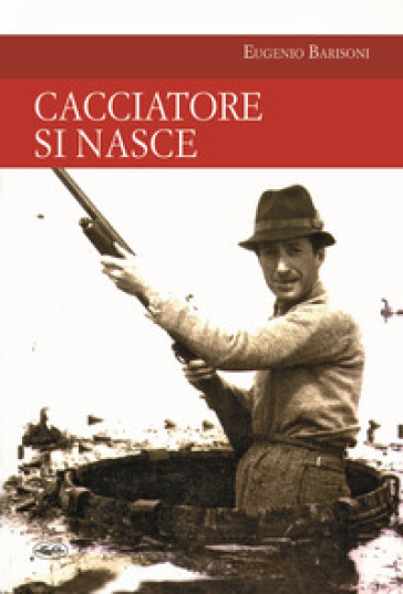 Cacciatore si nasce - Eugenio Barisoni