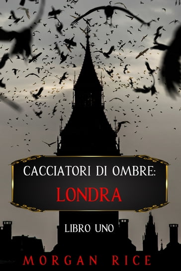 Cacciatori di Ombre: Londra (Libro Uno) - Morgan Rice