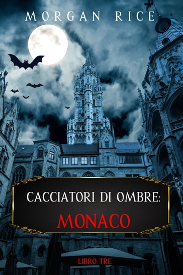 Cacciatori Di Ombre: Monaco (Cacciatori Di Ombre  Libro Tre) - Morgan Rice