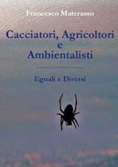 Cacciatori, agricoltori e ambientalisti. Eguali e diversi