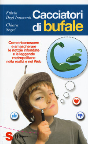 Cacciatori di bufale. Come riconoscere e smascherare le notizie infondate e le leggende metropolitane nella realtà e nel Web - Fulvia Degl