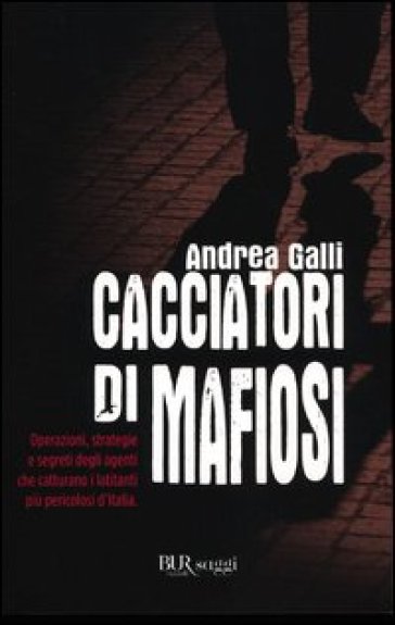 Cacciatori di mafiosi - Andrea Ian Galli