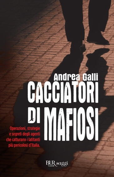 Cacciatori di mafiosi - Andrea Ian Galli