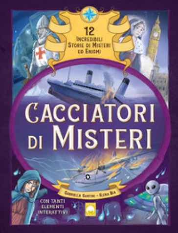 Cacciatori di misteri. Ediz. a colori - Gabriella Santini