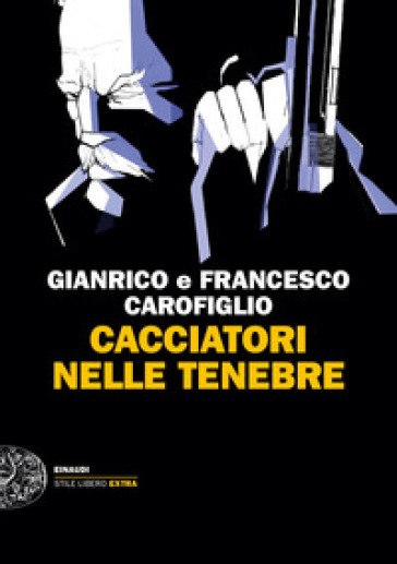 Cacciatori nelle tenebre - Gianrico Carofiglio - Francesco Carofiglio