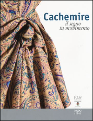 Cachemire. Il segno in movimento. Catalogo della mostra (Como-Cernobbio, 18 giugno-18 settembre 2016). Ediz. italiana e inglese