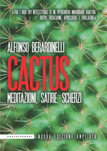 Cactus. Meditazioni, satire, scherzi. Nuova ediz. - Alfonso Berardinelli