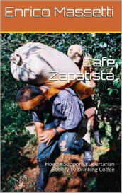 Cafè Zapatista: How to Support a Libertarian Society by Drinking Coffee