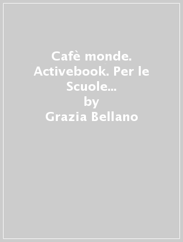 Cafè monde. Activebook. Per le Scuole superiori. Con e-book. Con espansione online. Vol. 2 - Grazia Bellano - Patricia Ghezzi
