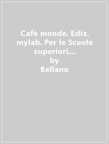 Cafè monde. Ediz. mylab. Per le Scuole superiori. Con e-book. Con espansione online. Vol. 2 - Bellano - Ghezzi