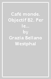 Café monde. Objectif B2. Per le Scuole superiori. Con e-book. Con espansione online