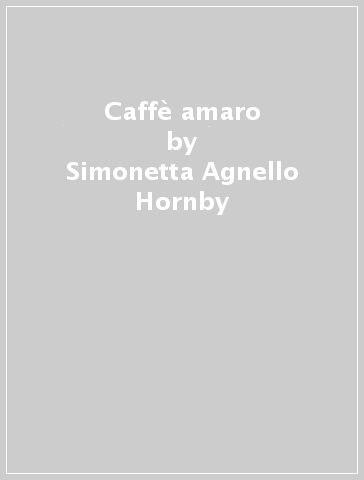 Caffè amaro - Simonetta Agnello-Hornby