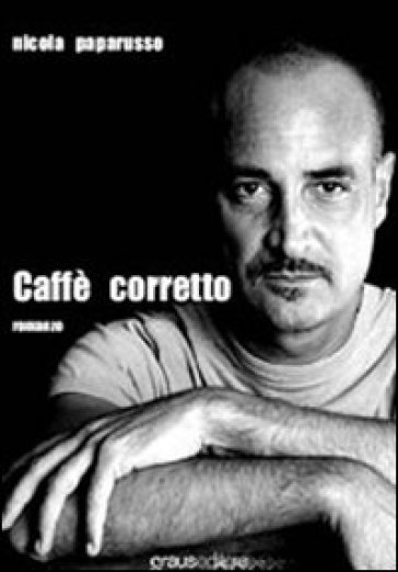 Caffè corretto - Nicola Paparusso