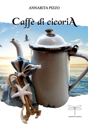 Caffè di cicoria - Annarita Pizzo