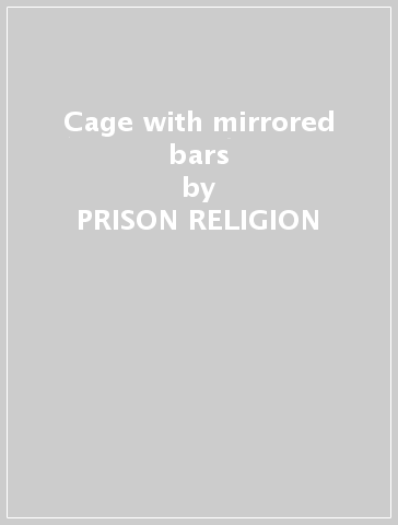 Cage with mirrored bars - PRISON RELIGION