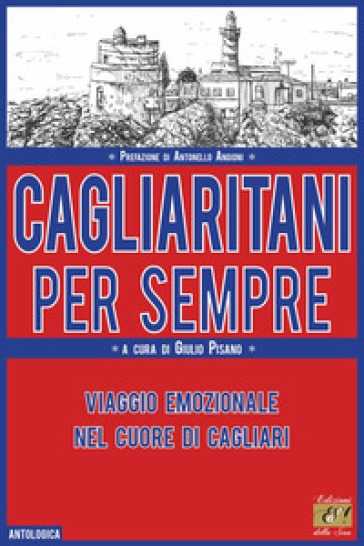 Cagliaritani per sempre. Viaggio emozionale nel cuore di Cagliari