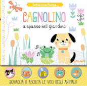 Cagnolino a spasso nel giardino. Schiaccia&suona. Ediz. a colori