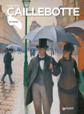 Caillebotte. Ediz. illustrata