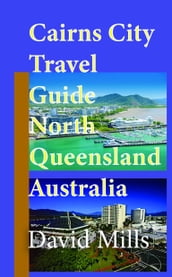 Cairns City Travel Guide, North Queensland Australia: Cairns Touristic Information