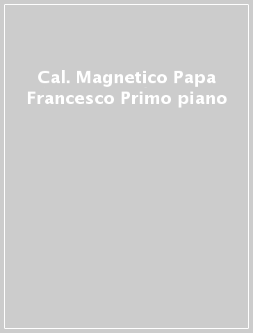 Cal. Magnetico Papa Francesco Primo piano