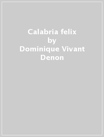 Calabria felix - Dominique-Vivant Denon - Dominique Vivant Denon