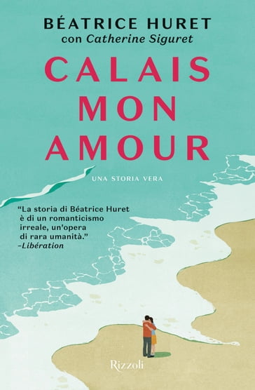 Calais mon amour - Béatrice Huret - Catherine Siguret