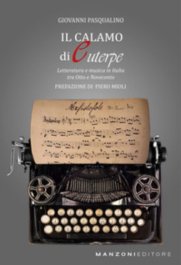 Il Calamo di Euterpe. Letteratura e musica in Italia tra Otto e Novecento - Giovanni Pasqualino