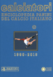 Calciatori. Enciclopedia Panini del calcio italiano. Ediz. a colori. 17: 2016-2018