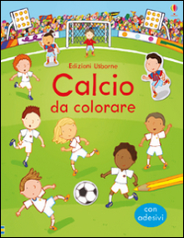 Calcio da colorare. Con adesivi. Ediz. illustrata - Sam Taplin - Annalisa Sanmartino