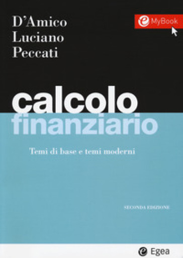 Calcolo finanziario. Temi di base e temi moderni. Con Contenuto digitale per download e accesso on line - Elisa Luciano - Lorenzo Peccati - Mauro D