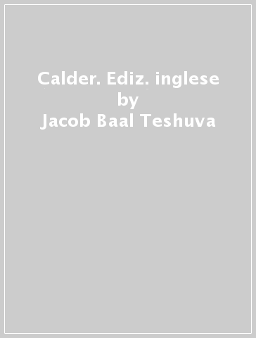 Calder. Ediz. inglese - Jacob Baal-Teshuva