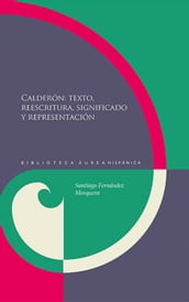 Calderón: textos, reescritura, significado y representación