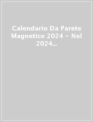 Calendario Da Parete Magnetico 2024 - Nel 2024 Ti Supererai E Vedrai Quanto  Ti Divertirai - - idee regalo - Mondadori Store