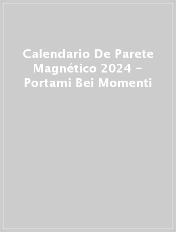 Calendario De Parete Magnético 2024 - Portami Bei Momenti