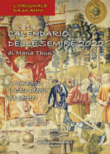 Calendario delle semine 2022. Con calendario da muro - Maria Thun - Matthias K. Thun - Titia Maria Thun - Friedrich K.W. Thun
