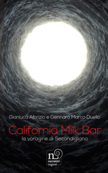 California Milk Bar. La voragine di Secondigliano. Con QR Code - Gianluca Albrizio - Gennaro Marco Duello