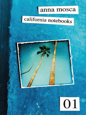 California Notebooks (Bilingual Edition: English and Italian) - Anna Mosca