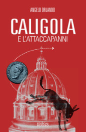 Caligola e l attacapanni. Miserie senza splendori della politica senza cultura