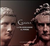 Caligola. La trasgressione al potere. Ediz. illustrata