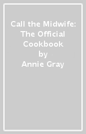 Call the Midwife: The Official Cookbook