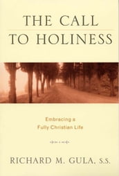 Call to Holiness, The: Embracing a Fully Christian Life