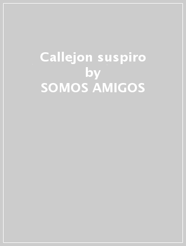 Callejon suspiro - SOMOS AMIGOS