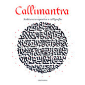 Callimantra. Scrittura terapeutica e calligrafia. Ediz. illustrata