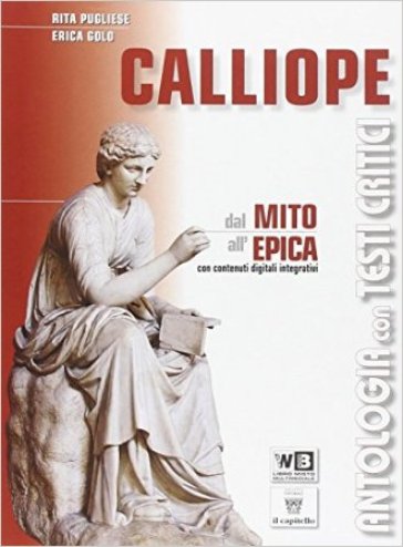 Calliope. Mito ed epica. Con e-book. Con espansione online. Per le Scuole superiori - R. Pugliese - E. Golo