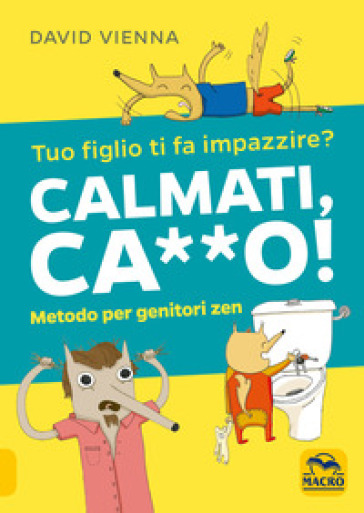 Calmati ca**o! Metodo per genitori zen - David Vienna